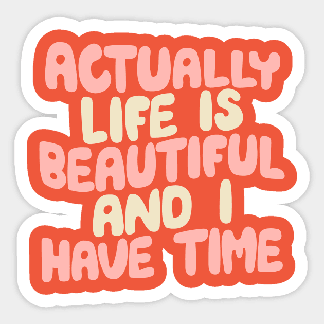 Actually Life is Beautiful and I Have Time by The Motivated Type in Carmine Pink, Cherry Blossom and Dairy Cream Sticker by MotivatedType